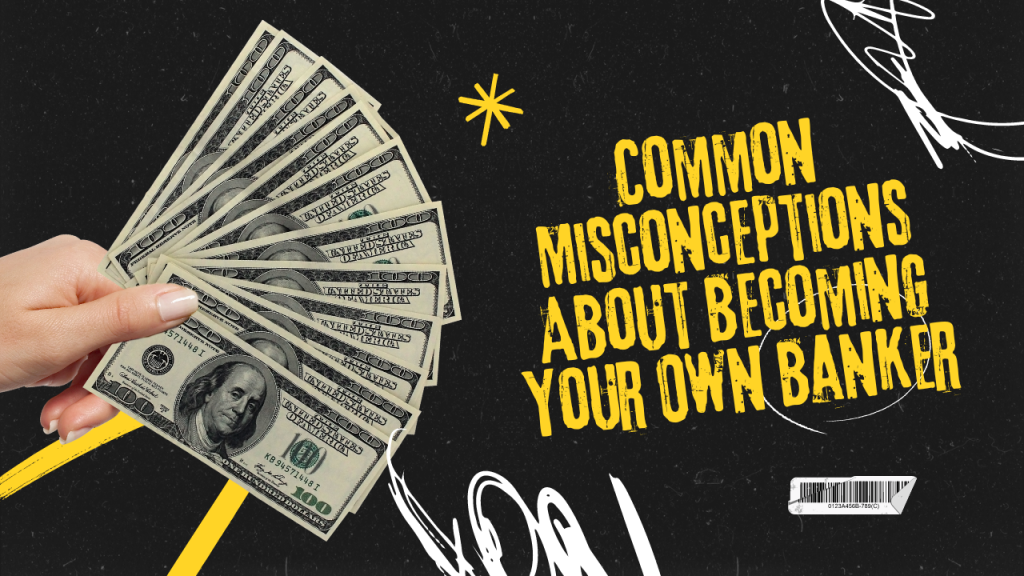 Common-Misconceptions-About-Becoming-Your-Own-Bankers