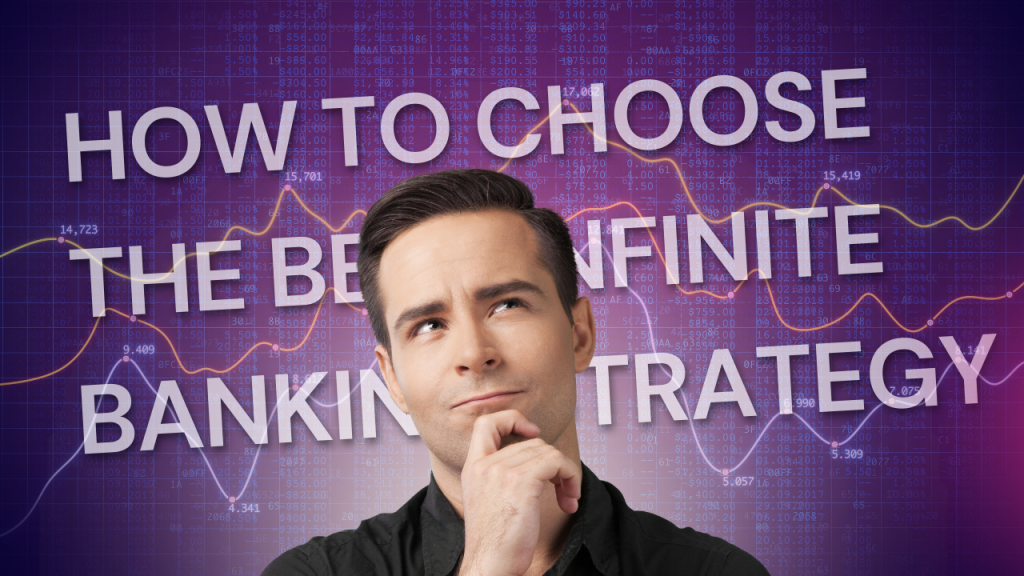How to Choose the Best Infinite Banking Strategy