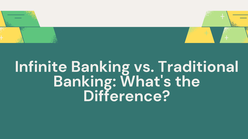 Infinite Banking vs. Traditional Banking: What's the Difference?