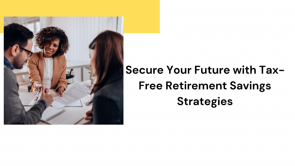 Secure Your Future with Tax-Free Retirement Savings Strategies