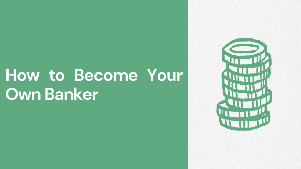 How to become your own banker