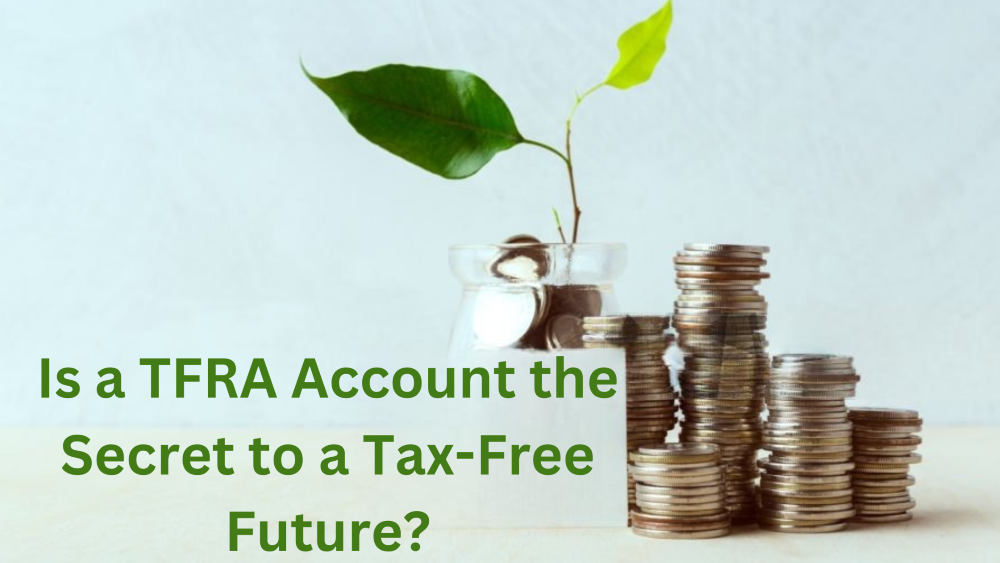 Is a TFRA Account the Secret to a Tax-Free Future?